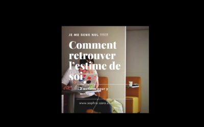 « Je me sens nulle ! » Comment retrouver l’estime de soi?