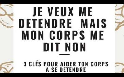 Je veux me détendre mais mon corps refuse , que faire ?