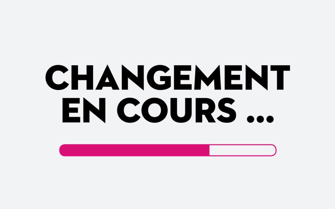 [CHANGEMENT EN COURS]
 Le changement , un des mots…