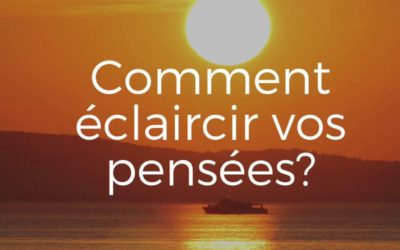 Comment rendre vos idées plus claires ?