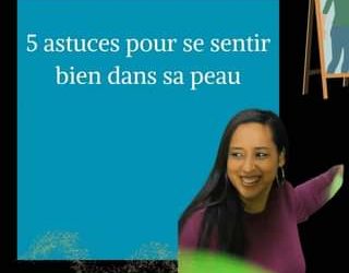 C’est toujours important de se sentir bien dans sa peau