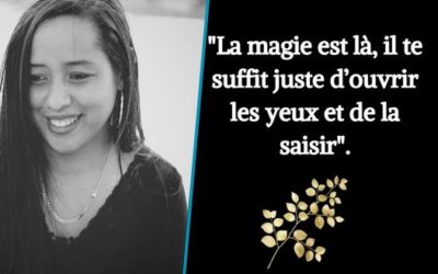 La magie est là, il te suffit juste d’ouvrir les yeux et de la saisir