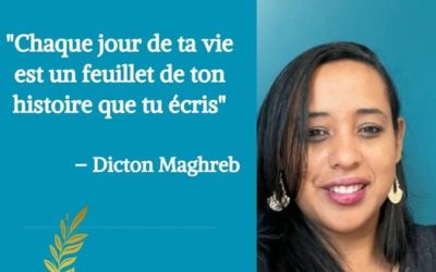 « Chaque jour de ta vie est un feuillet de ton histoire que tu écris » – Dicton Maghreb