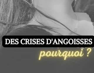 Des crises d’angoisses : pourquoi .