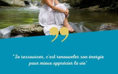 “Se ressourcer, c&rsquo;est renouveler son énergie pour mieux apprécier la vie » Est-ce…